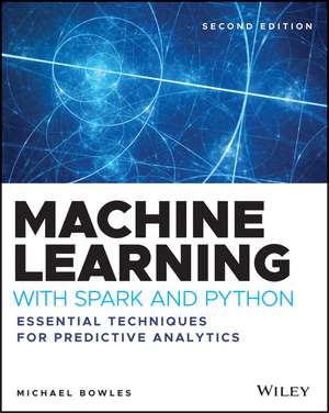 Machine Learning with Spark and Python – Essential Techniques for Predictive Analytics de M Bowles