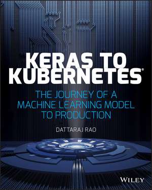 Keras to Kubernetes – The Journey Of A Machine Learning Model To Production de D Rao