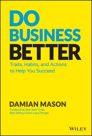 Do Business Better: Traits, Habits, and Actions To Help You Succeed de Damian Mason