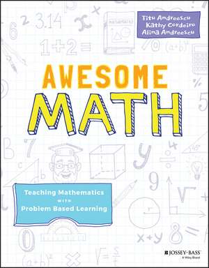 Awesome Math: Teaching Mathematics with Problem Based Learning de Titu Andreescu