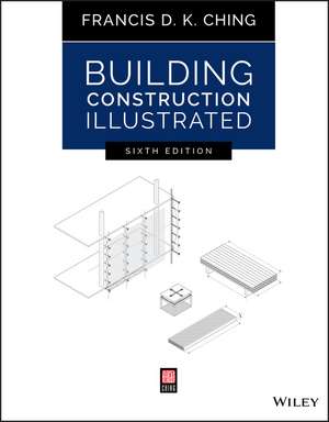 Building Construction Illustrated, Sixth Edition de FDK Ching