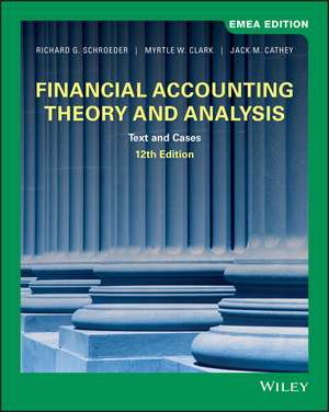 Financial Accounting Theory and Analysis: Text and Cases de Richard G. Schroeder