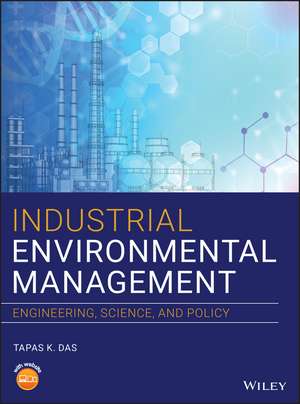 Industrial Environmental Management – Engineering, Science, and Policy de TK Das