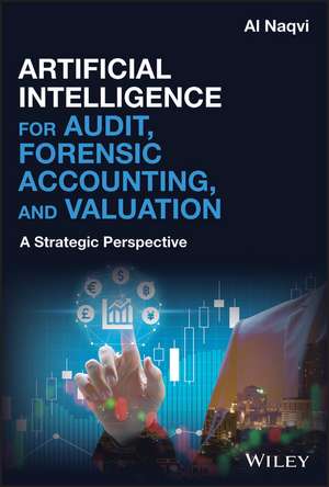 Artificial Intelligence for Audit, Forensic Accounting, and Valuation – A Strategic Perspective de A Naqvi