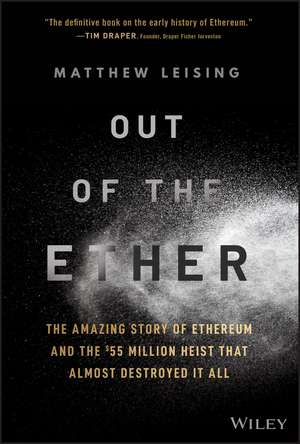 Out of the Ether – The Amazing Story of Ethereum and the £55 Million Heist that Almost Destroyed It All de M Leising