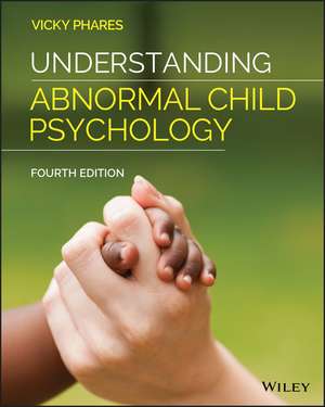 Understanding Abnormal Child Psychology, Fourth Edition de Phares