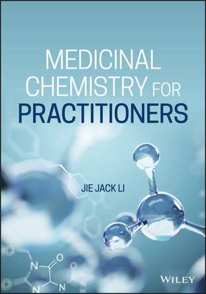 Medicinal Chemistry for Practitioners de Jie Jack Li