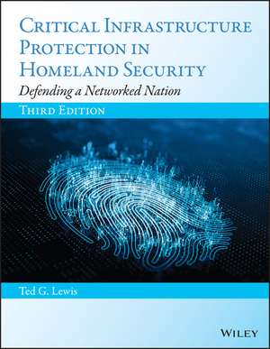 Critical Infrastructure Protection in Homeland Security – Defending a Networked Nation, Third Edition de TG Lewis