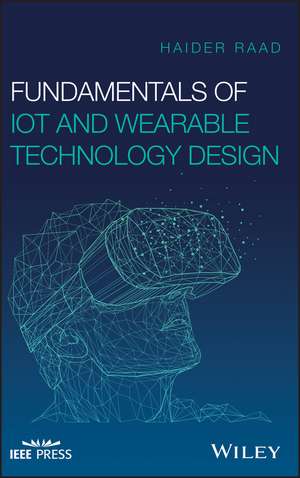 Fundamentals of IoT and Wearable Technology Design de H Raad