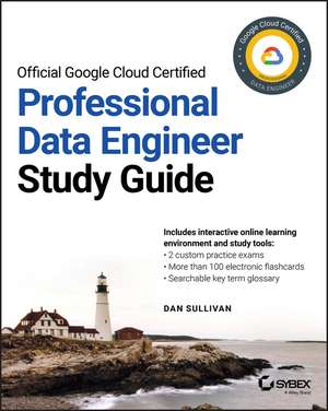 Official Google Cloud Certified Professional Data Engineer Study Guide de D Sullivan