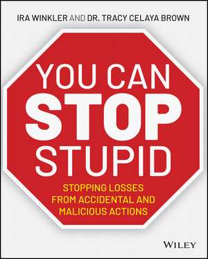 You CAN Stop Stupid – Stopping Losses from Accidental and Malicious Actions de I Winkler