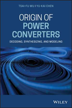 Origin of Power Converters – Decoding, Synthesizing, and Modeling de TF Wu