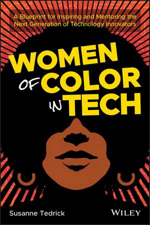 Women of Color in Tech – A Blueprint for Inspiring and Mentoring the Next Generation of Technology Innovators de S Tedrick