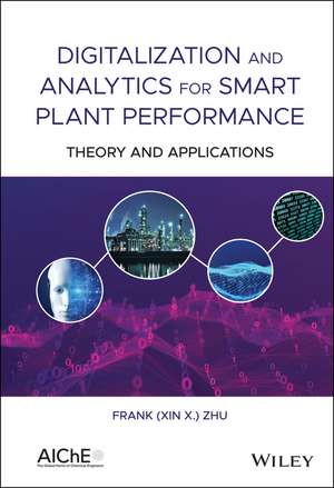 Digitalization and Analytics for Smart Plant Performance – Theory and Applications de F Zhu