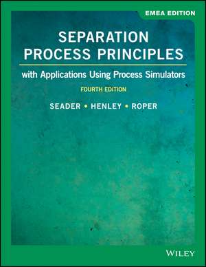 Separation Process Principles with Applications Using Process Simulators, 4e EMEA Edition de JD Seader