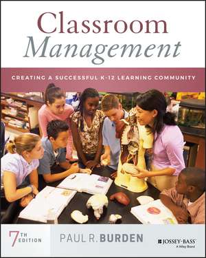 Classroom Management – Creating a Successful K–12 Learning Community, Seventh Edition de Burden