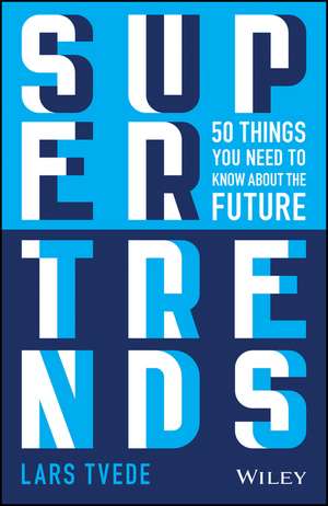 Supertrends: 50 Things you Need to Know About the Future de Lars Tvede