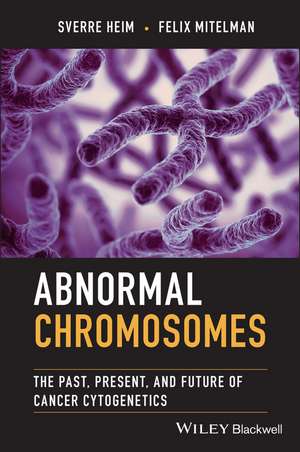 Abnormal Chromosomes: The Past, Present, and Future of Cancer Cytogenetics de S Heim