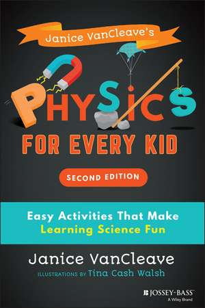 Janice VanCleave′s Physics for Every Kid: Easy Activities That Make Learning Science Fun de Janice VanCleave