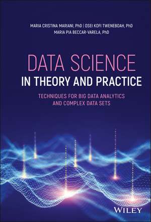 Data Science in Theory and Practice – Techniques for Big Data Analytics and Complex Data Sets de MC Mariani