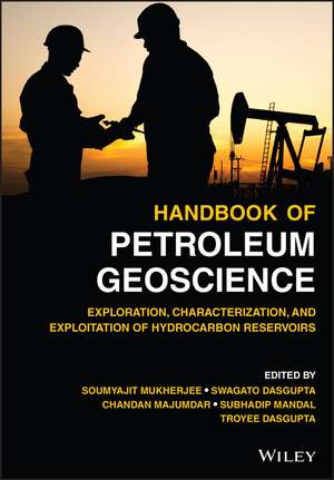 Handbook of Petroleum Geoscience – Exploration, Characterization, and Exploitation of Hydrocarbon Reservoirs de S Mukherjee