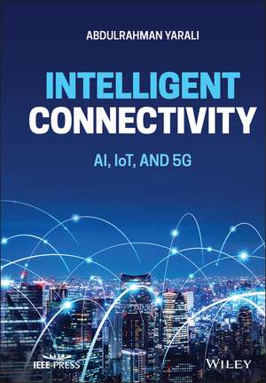 Intelligent Connectivity – AI, IoT, and 5G de A Yarali