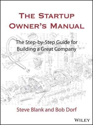 The Startup Owner′s Manual – The Step–By–Step Guide for Building a Great Company de S Blank