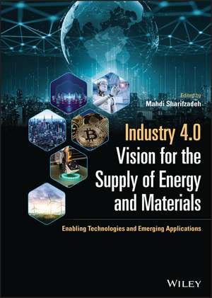 Industry 4.0 Vision for the Supply of Energy and Materials: Enabling Technologies and Emerging Applications de M Sharifzadeh