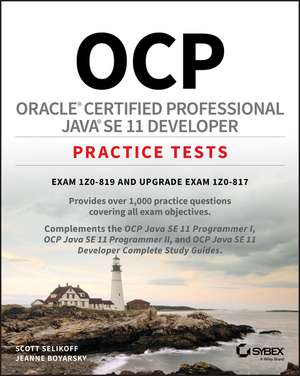 OCP Oracle Certified Professional Java SE 11 Developer Practice Tests – Exam 1Z0–819 and Upgrade Exam 1Z0–817 de J Boyarsky