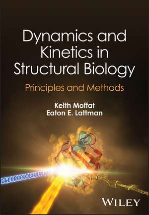 Dynamics and Kinetics in Structural Biology – Unravelling Function Through Time–Resolved Structural Analysis de K Moffat