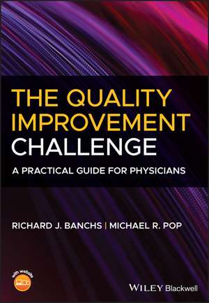 The Quality Improvement Challenge – A Practical Guide for Physicians de RJ Banchs