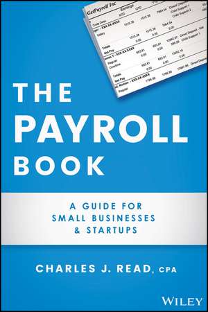 The Payroll Book: A Guide for Small Businesses and Startups de Charles Read