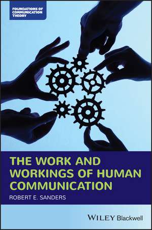 The Work and Workings of Human Communication de RE Sanders