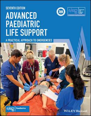 Advanced Paediatric Life Support – A Practical Approach to Emergencies, 7th Edition de ALSG