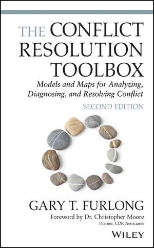 The Conflict Resolution Toolbox – Models and Maps for Analyzing, Diagnosing, and Resolving Conflict, Second edition de G Furlong