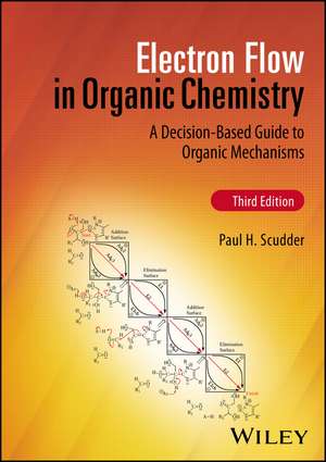 Electron Flow in Organic Chemistry: A Decision–Bas ed Guide to Organic Mechanisms, Third Edition de Scudder