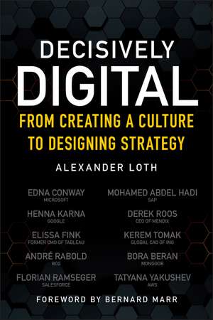 Decisively Digital – From Creating a Culture to Designing Strategy de A Loth