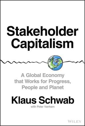 Stakeholder Capitalism – A Global Economy that Works for Progress, People and Planet de K Schwab