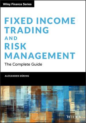 Fixed Income Trading and Risk Management – The Complete Guide de A Düring