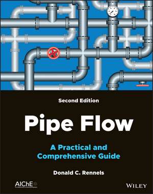 Pipe Flow: A Practical and Comprehensive Guide, 2nd Edition de D Rennels