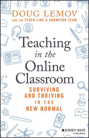 Teaching in the Online Classroom – Surviving and Thriving in the New Normal de D Lemov