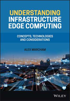 Understanding Infrastructure Edge Computing – Concepts, Technologies and Considerations de A Marcham