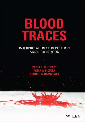 Blood Traces – Interpretation of Deposition and Distribution de PR De Forest