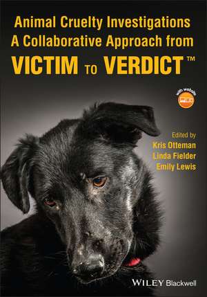 Animal Cruelty Investigations – A Collaborative Approach from Victim to Verdict de K Otteman