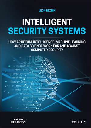 Intelligent Security Systems – How Artificial Intelligence, Machine Learning and Data Science Work For and Against Computer Security de L Reznik