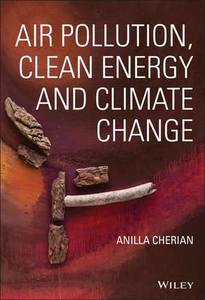 Air Pollution, Clean Energy and Climate Change de A Cherian