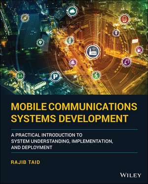 Mobile Communications Systems Development – A Practical Introduction to System Understanding, Implementation, and Deployment de R Taid