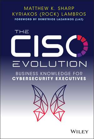 The CISO Evolution: Business Knowledge for Cyberse curity Executives de M Sharp