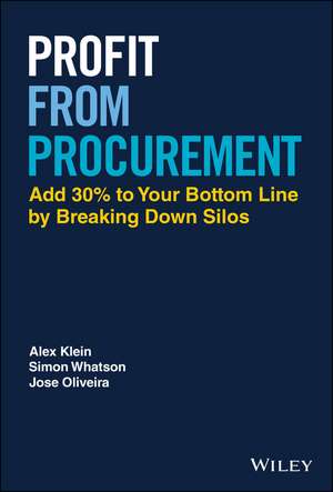 Profit from Procurement: Add 30% to Your Bottom Line by Breaking Down Silos de Alex Klein