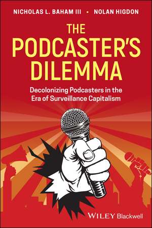 The Podcaster′s Dilemma – Decolonizing Podcasters in the Era of Surveillance Capitalism de N Higdon